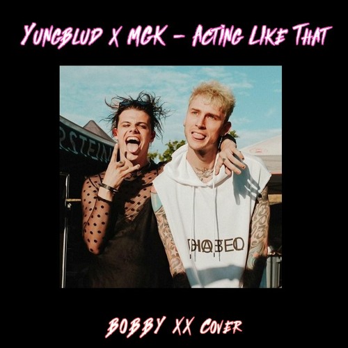 Stream Acting Like That - Yungblud (feat.MGK) [COVER] by BOBBY XX | Listen  online for free on SoundCloud