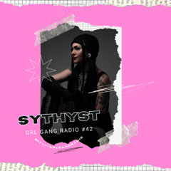 GRL GANG RADIO 043: Sythyst