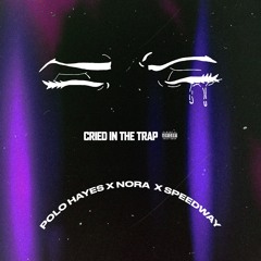 Cried In The Trap (feat. NORA & Speedway)