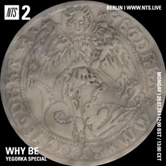 Why Be on NTS 29.07.24 - Yegorka Special