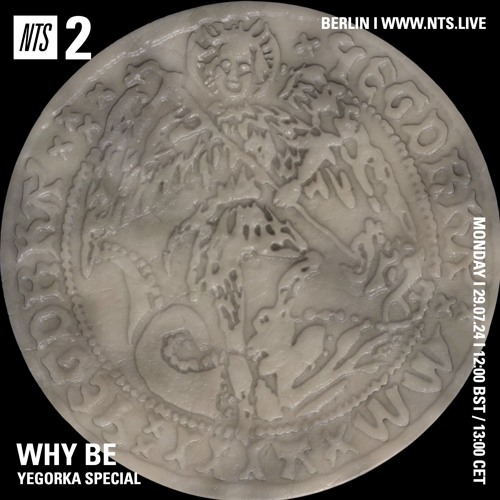 Why Be on NTS 29.07.24 - Yegorka Special