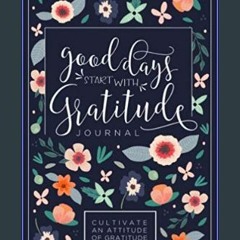 [Best!] Good Days Start With Gratitude: A 52 Week Guide To Cultivate An Attitude Of Gratitude: Gra