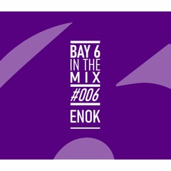 Bay 6, In The Mix #006 - Enok