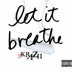 2KraZii - Let It Breathe (Prod. Cash Money AP)