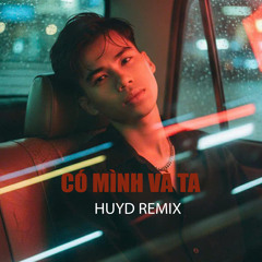 Có Mình Và Ta (HuyD Remix)
