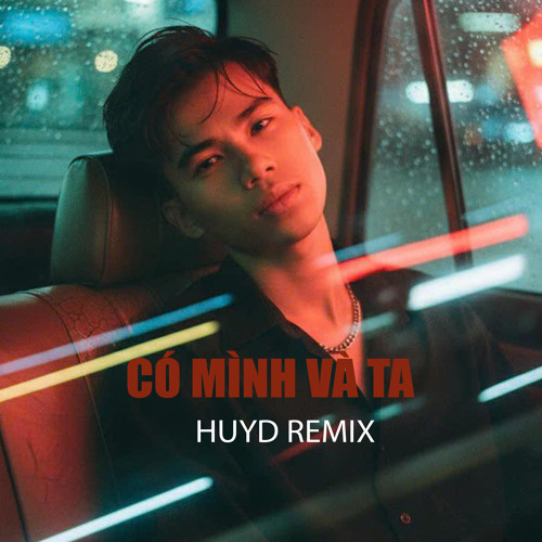 Có Mình Và Ta (HuyD Remix)