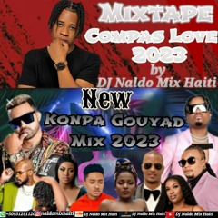 DJ Naldo_New Kompa Gouyad Mix 2023 Dous Pou Dous Mixtape Compas Love 2023 Pa bezw laj,Lanmou a lanvè
