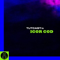 TUTCAST/O - IGOR GOD