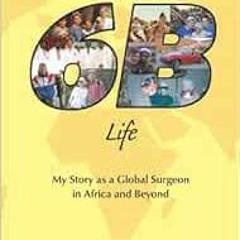 Get [PDF EBOOK EPUB KINDLE] Living the 6B Life: My Story as a Global Surgeon in Afric