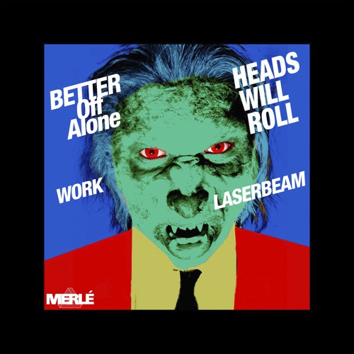 Stream Better Off Alone Vs Work Vs Heads Will Roll Vs Laserbeam Merle Stream Better Off Alone Vs Work Vs Heads Will Roll Vs Laserbeam Merle