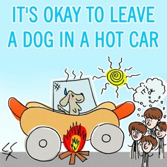 It's Okay To Leave A Dog In A Hot Car