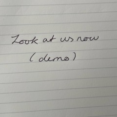 Look at us now (demo)