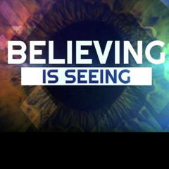 Believing is Seeing - April 27, 2025