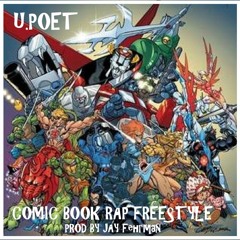 U.Poet - Comic Book Rap Freestyle (Produced By Jay Fehrman)