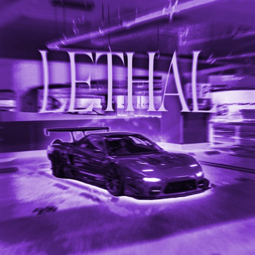 LETHAL (W/ L0XD8)