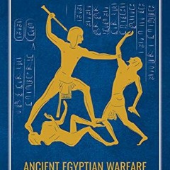 [View] [EBOOK EPUB KINDLE PDF] Ancient Egyptian Warfare: Tactics, Weaponry and Ideolo