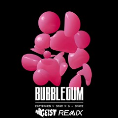 sfam X EAZYBAKED X G - Space - Bubblegum (GEiST Remix)