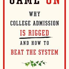 [View] EBOOK ✓ Game On: Why College Admission Is Rigged and How to Beat the System by
