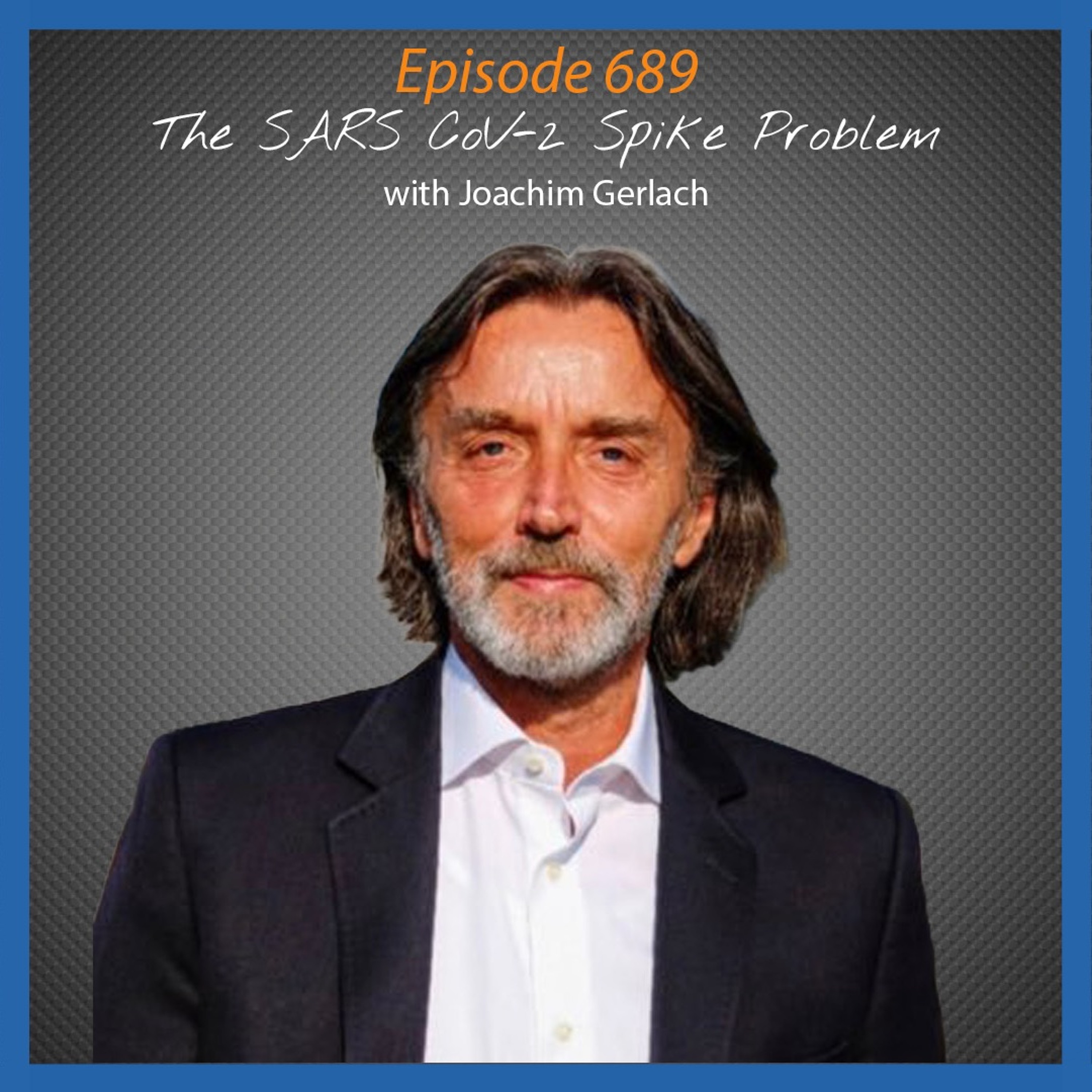 Ep. 689 The SARS CoV-2 Spike Problem with Joachim Gerlach episode artwork