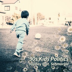 JapBoy feat. Schmorgle  - '90s Kids Politics