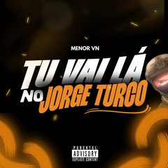 TU VAI LÁ NO JORGE TURCO