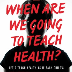 READ⚡PDF❤ When Are We Going to Teach Health? : Let?s Teach Health as If Each Chi