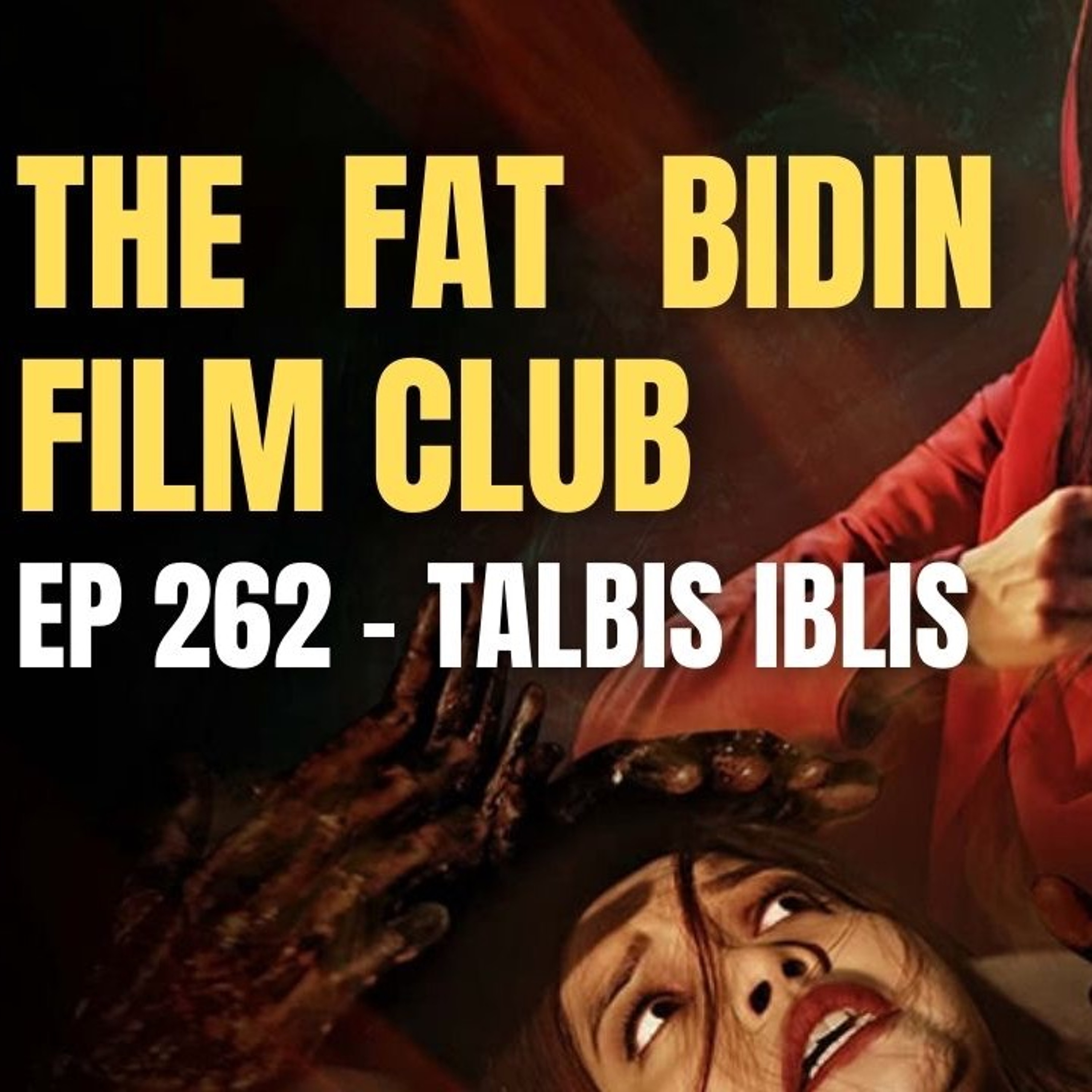 The Fat Bidin Film Club (Ep 262) - Talbis Iblis episode artwork