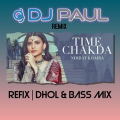 Nimrat Khaira Time Chakda | Refix Party Mix | Dhol & Bass | DJ Paul