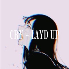 CRY - LAYD UP