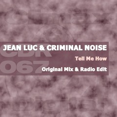 Jean Luc & Criminal Noise - Tell Me How (Original Mix)