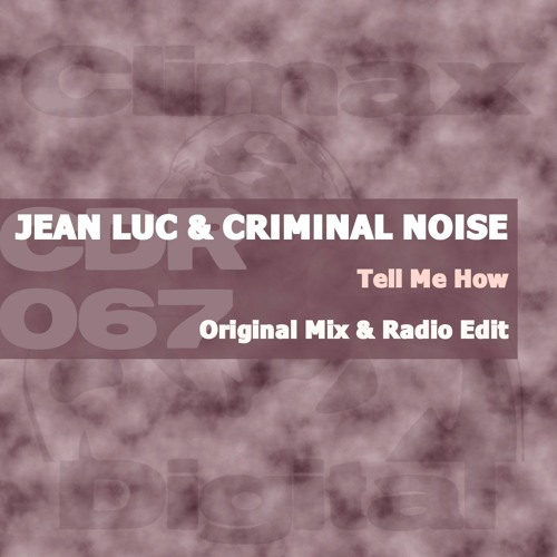Jean Luc & Criminal Noise - Tell Me How (Original Mix)