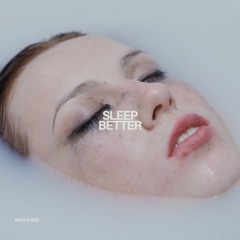 Max King- Sleep Better (FREE DOWNLOAD)