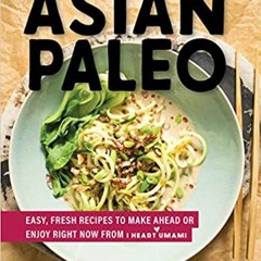Books⚡️Download❤️ Asian Paleo: Easy, Fresh Recipes to Make Ahead or Enjoy Right Now from I Heart Uma