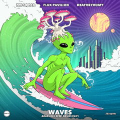 Zeds Dead & Flux Pavilion - WAVES (SETH DAVID & AZASSIN FLIP)