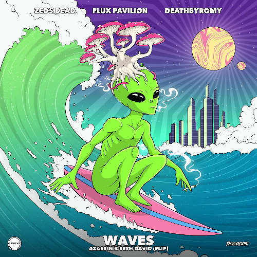Zeds Dead & Flux Pavilion - WAVES (SETH DAVID & AZASSIN FLIP)
