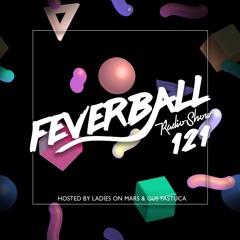 Feverball Radio Show 121 By Ladies On Mars & Gus Fastuca