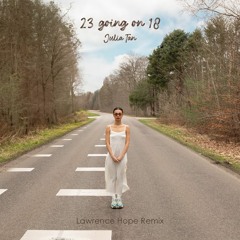 Julia Tan - 23 going on 18 (Lawrence Hope Remix)