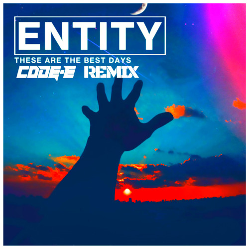 Entity - These Are The Best Days (Code - E Remix)