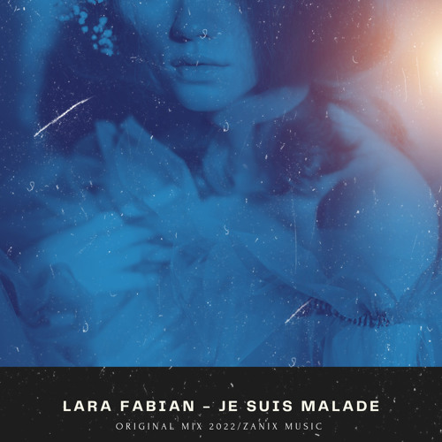 Stream Lara Fabian - Je Suis Malade (original mix 2022) by Zanix Music |  Listen online for free on SoundCloud