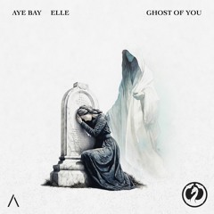 Aye Bay & ELLE - Ghost Of You