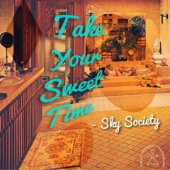 Take Your Sweet Time (w/ Sky Society)