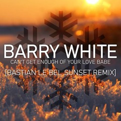 Barry White - Can't Get Enough Of Your Love Babe (Bastian Le Bel Sunset Remix)