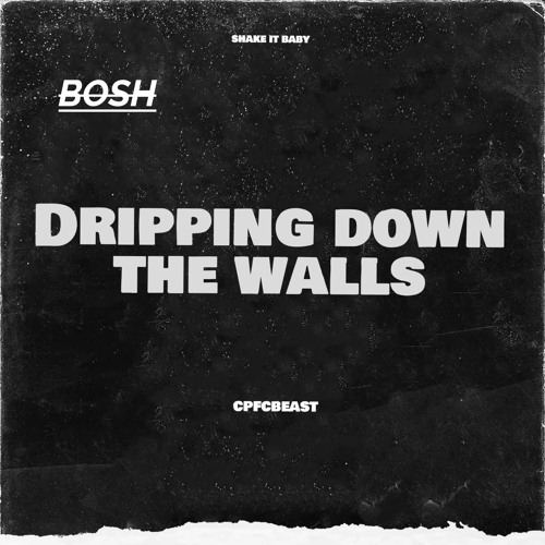 Dripping Down The Walls