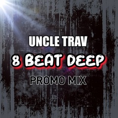 UNCLE TRAV  8 BEAT DEEP PROMO MIX