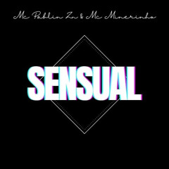 Sensual - Mc Pablin Zn & MC MINERINHO
