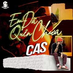 EM ĐÃ QUÊN CHƯA - CAS, SoundGanG