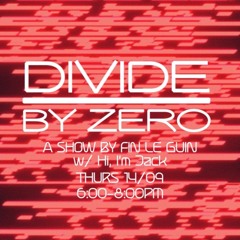 DIVIDE BY ZERO | FIN LE GUIN & HI, I'M JACK 14.09.23
