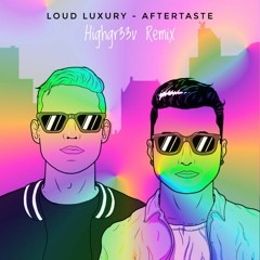 Loud Luxury - Aftertaste (HIGHGR33V Remix)