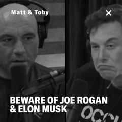 Matt & Toby: Beware Joe Rogan & Elon Musk
