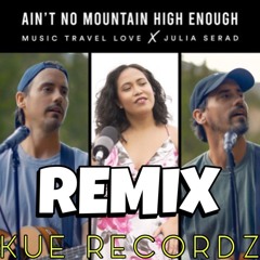 Ain't No Mountain High Enough | Music Travel Love Ft. Julia Serad (KUE Recordz Cover) Remix